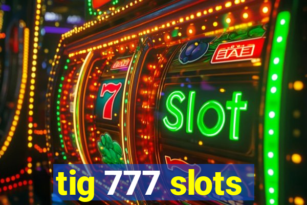 tig 777 slots